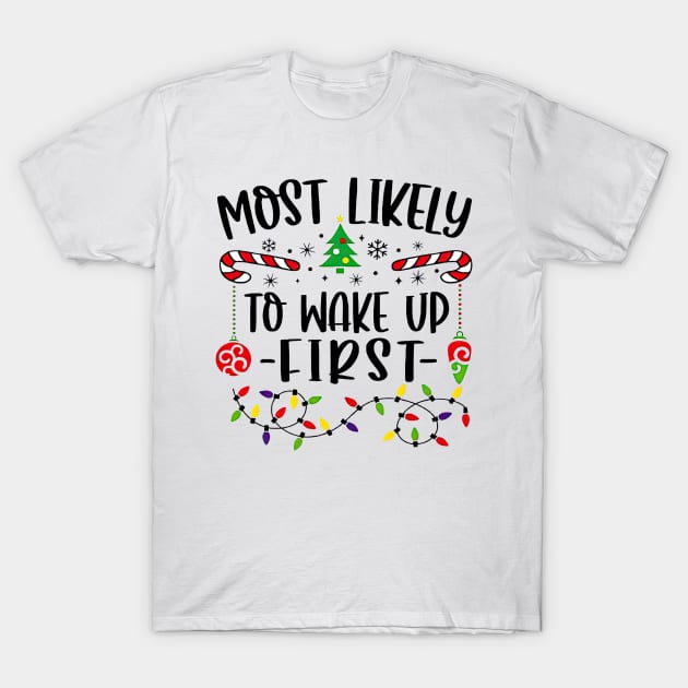 Tagliarini Kristi Most Likely to Wake Up First Funny Christmas T Shirt
